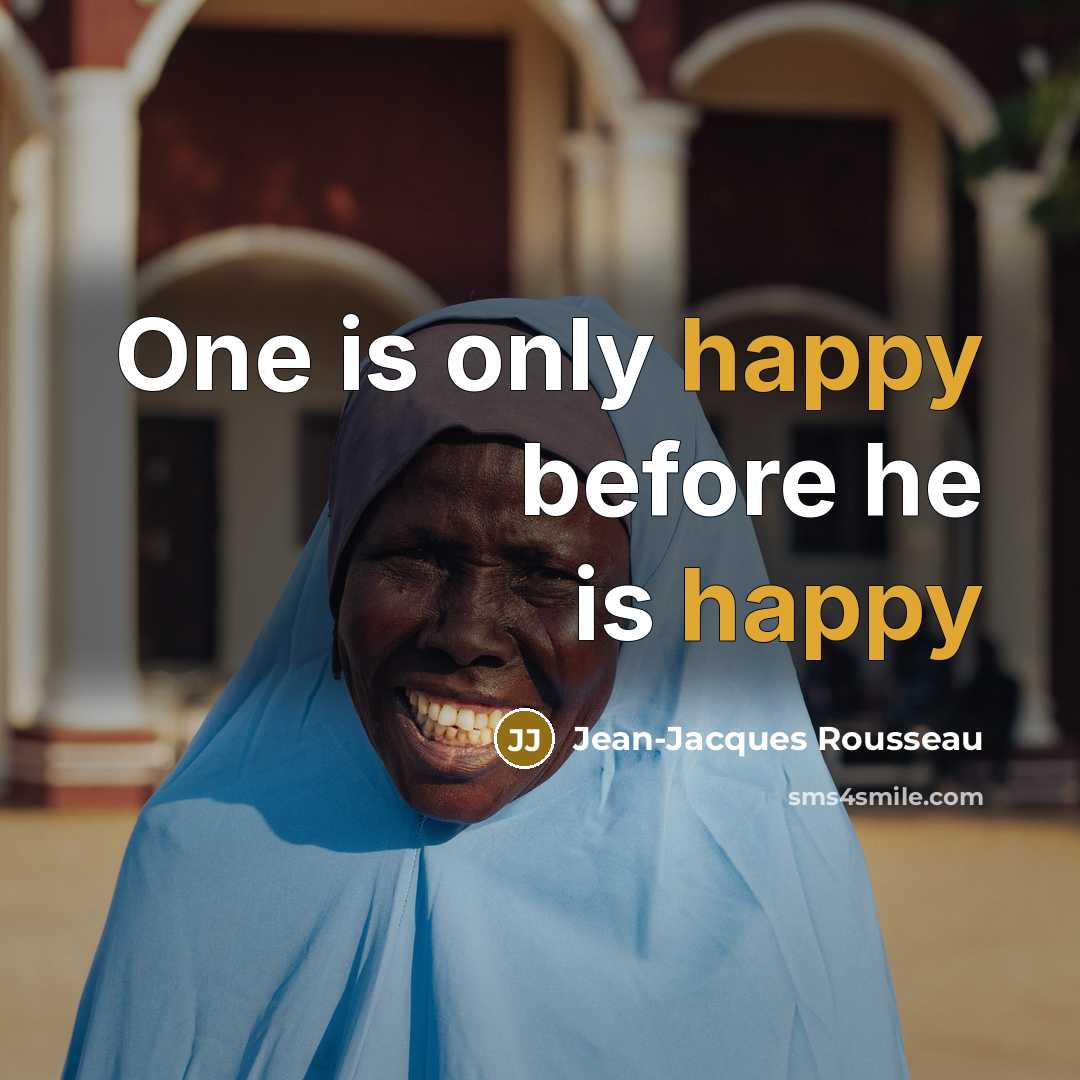 “One is only happy before he is happy” quote by Jean-Jacques Rousseau