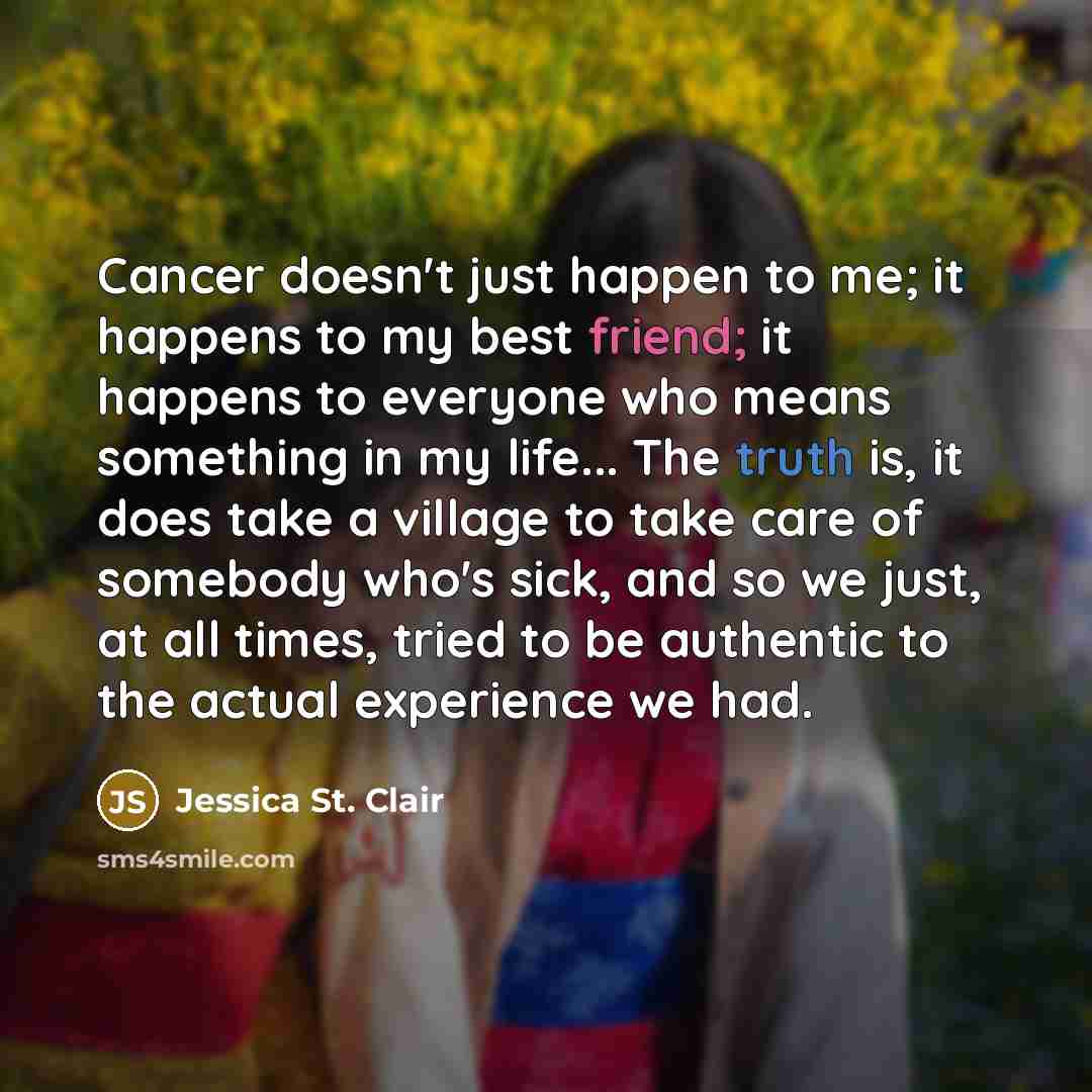 “Cancer doesn't just happen to me; it happens to my…” quote by Jessica St. Clair