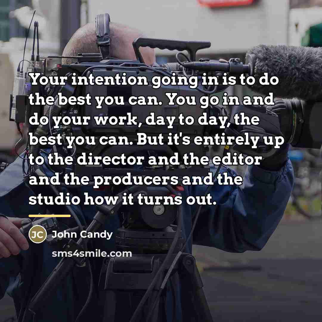 “Your intention going in is to do the best you…” quote by John Candy