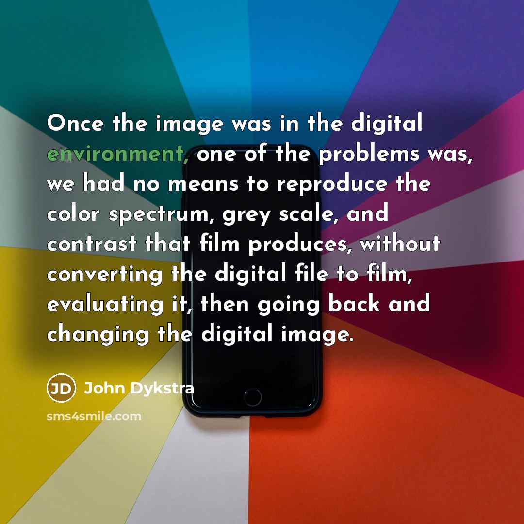 “Once the image was in the digital environment, one of…” quote by John Dykstra
