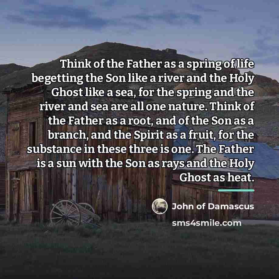 “Think of the Father as a spring of life begetting…” quote by John of Damascus
