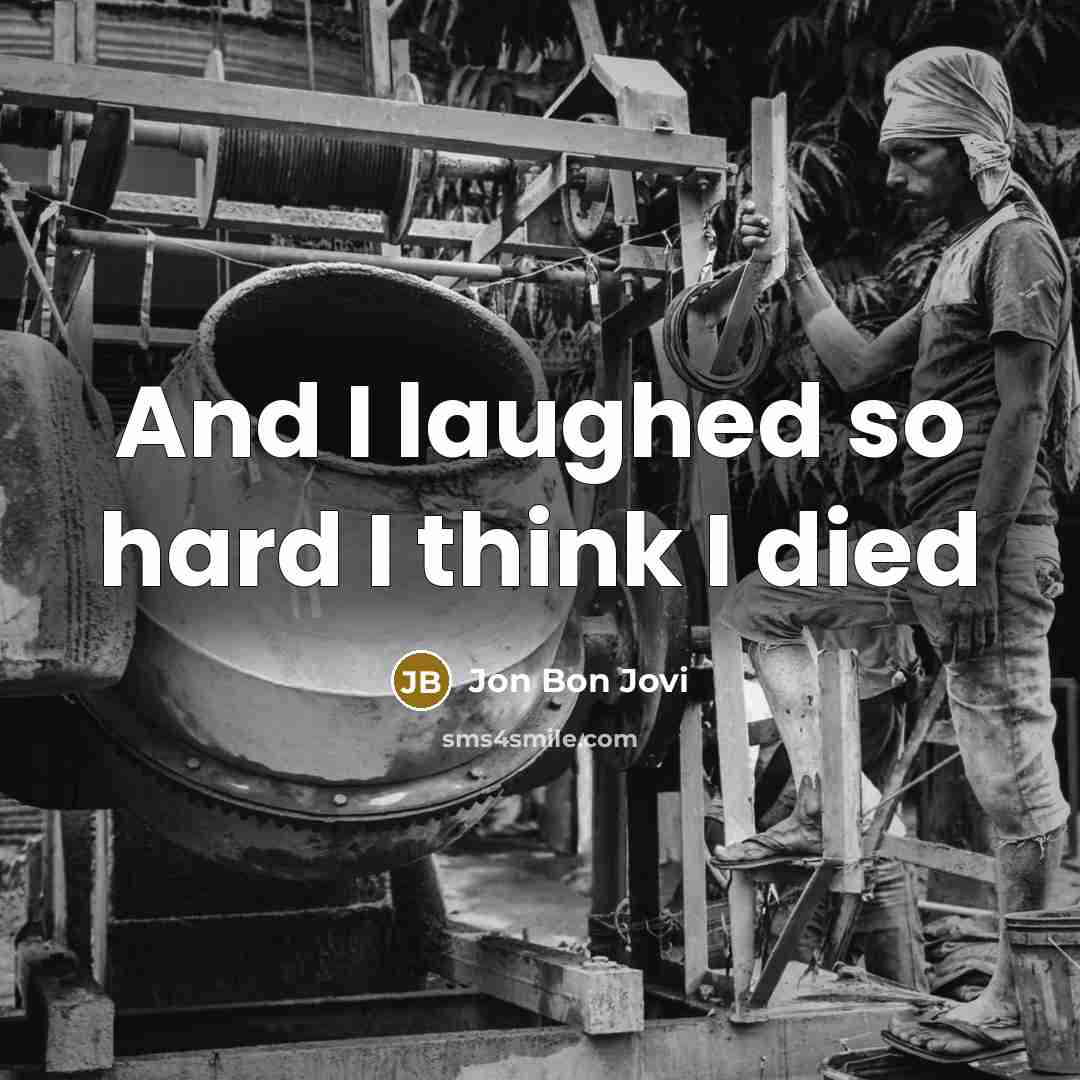 “And I laughed so hard I think I died…” quote by Jon Bon Jovi