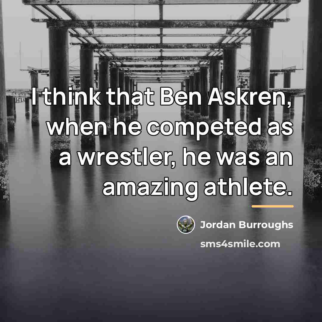 “I think that Ben Askren, when he competed as a…” quote by Jordan Burroughs