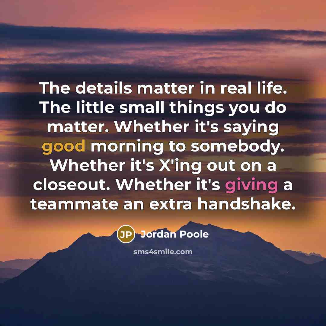 “The details matter in real life. The little small things…” quote by Jordan Poole