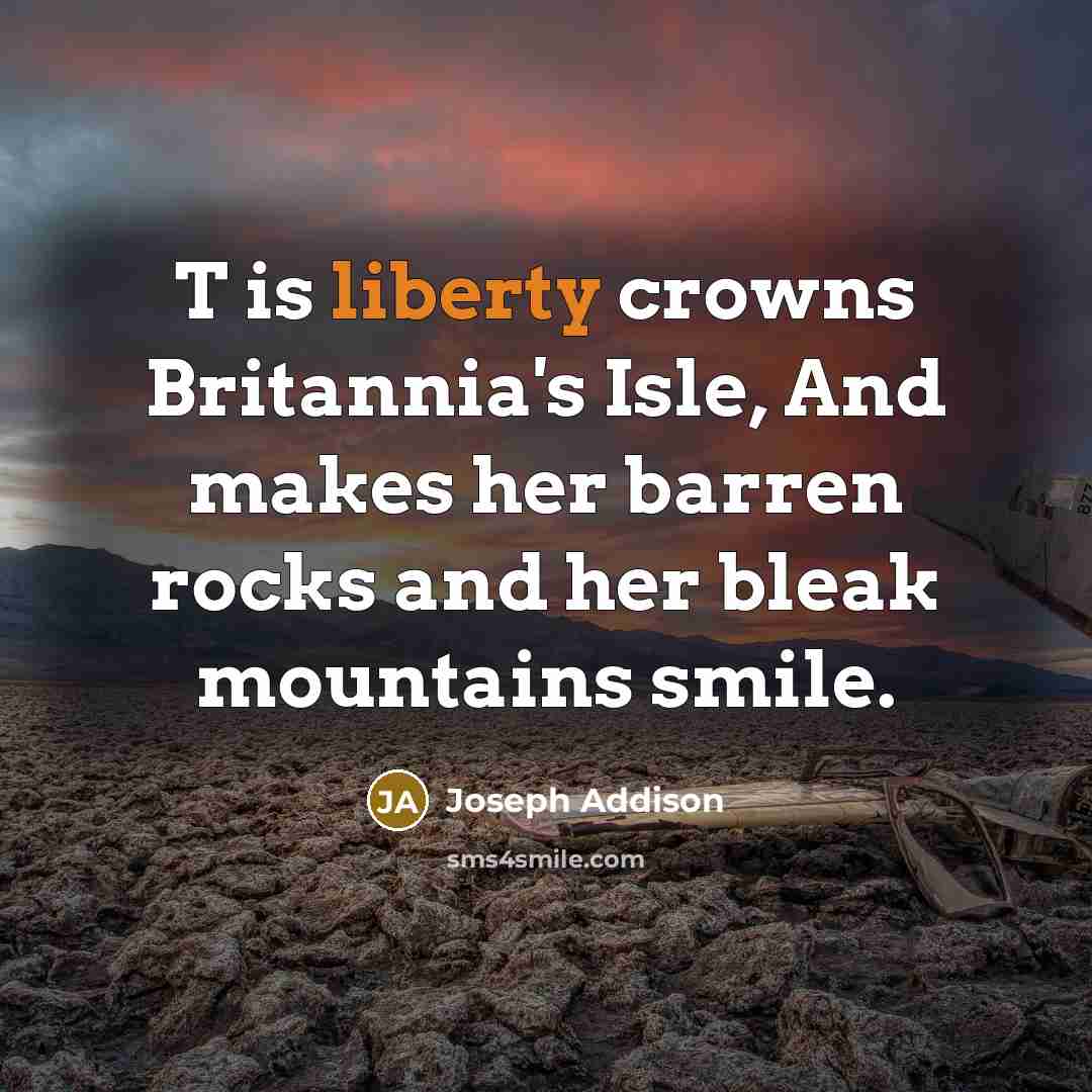 “T is liberty crowns Britannia's Isle, And makes her barren…” quote by Joseph Addison