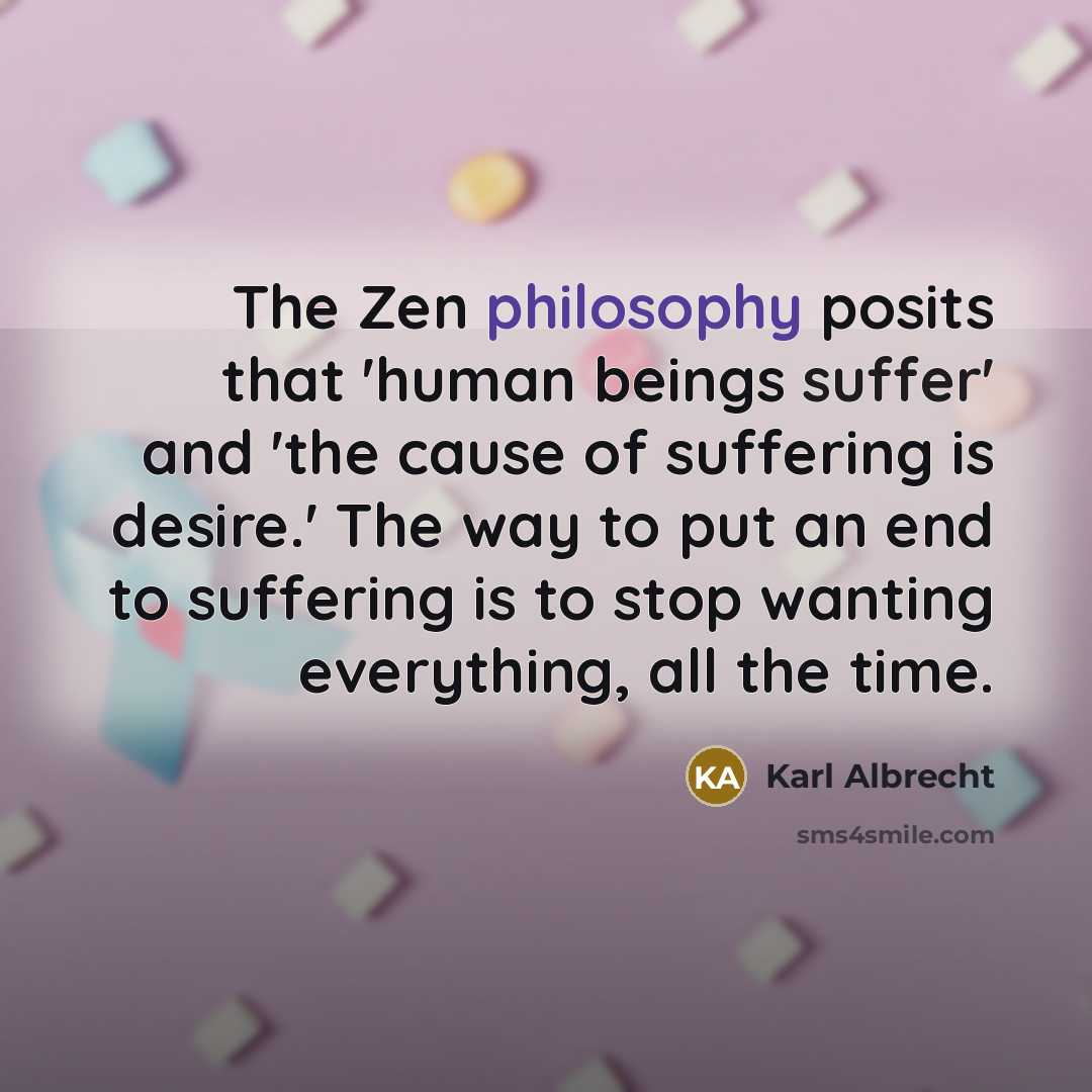 “The Zen philosophy posits that 'human beings suffer' and 'the…” quote by Karl Albrecht