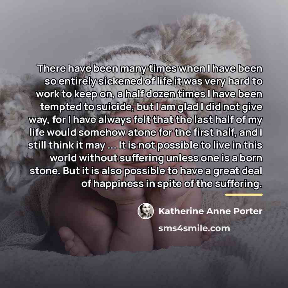 “There have been many times when I have been so…” quote by Katherine Anne Porter