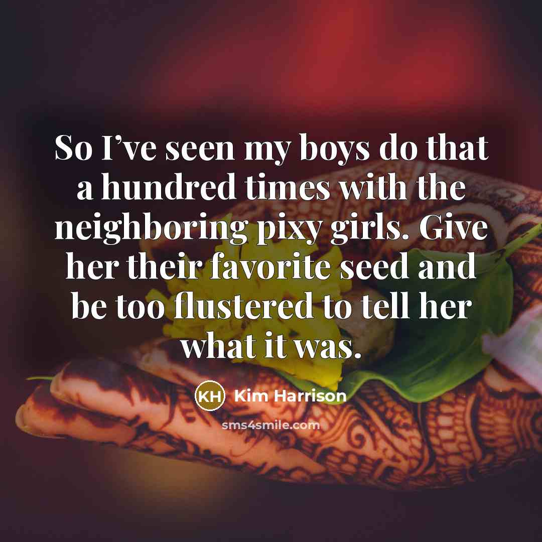 “So I’ve seen my boys do that a hundred times…” quote by Kim Harrison