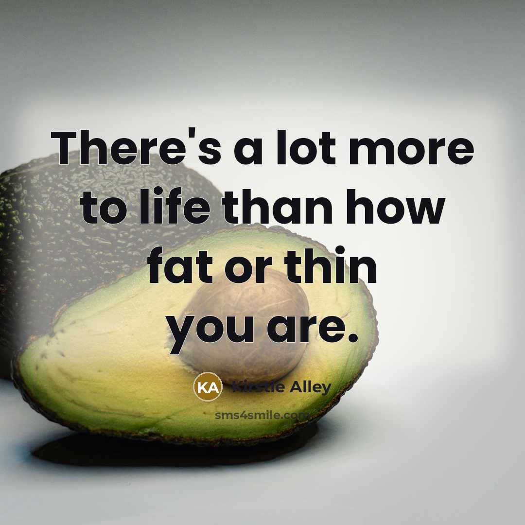 “There's a lot more to life than how fat or…” quote by Kirstie Alley
