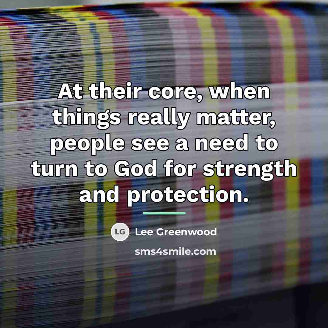 “At their core, when things really matter, people see a…” quote by Lee Greenwood