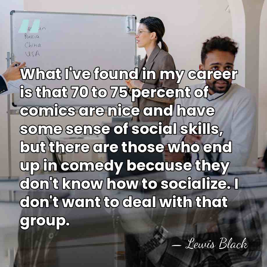 What I've found in my career is that 70 to 75 percent&hellip; - Lewis Black