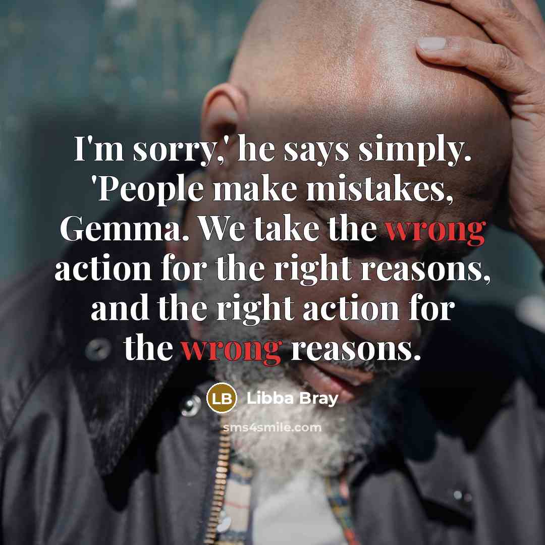 “I'm sorry,' he says simply. 'People make mistakes, Gemma. We…” quote by Libba Bray