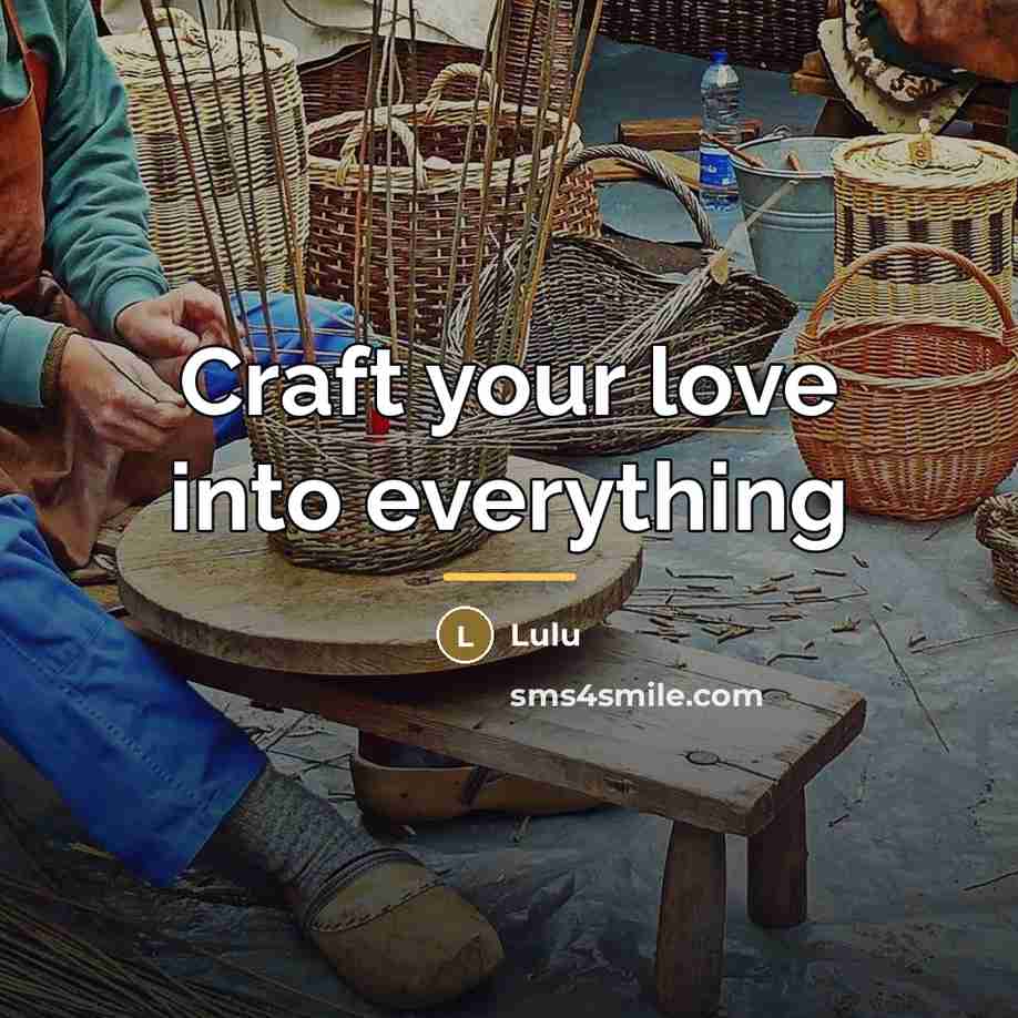 “Craft your love into everything…” quote by Lulu