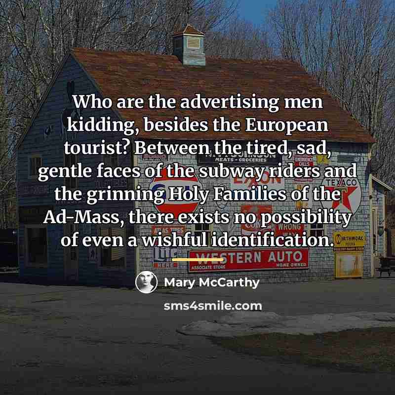 “Who are the advertising men kidding, besides the European tourist?…” quote by Mary McCarthy