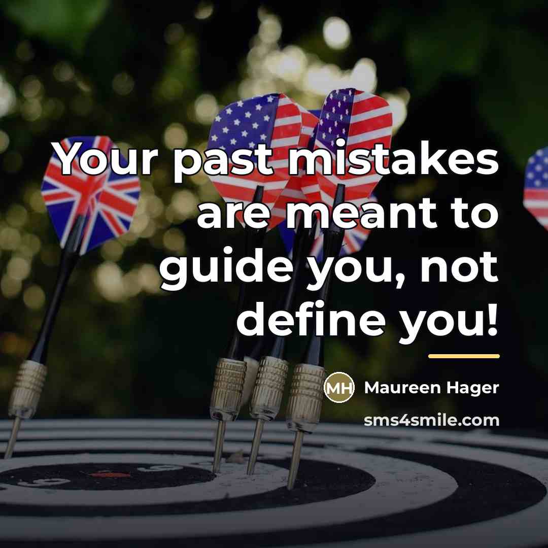 “Your past mistakes are meant to guide you, not define…” quote by Maureen Hager