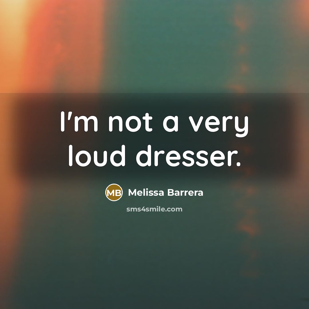 “I'm not a very loud dresser.…” quote by Melissa Barrera