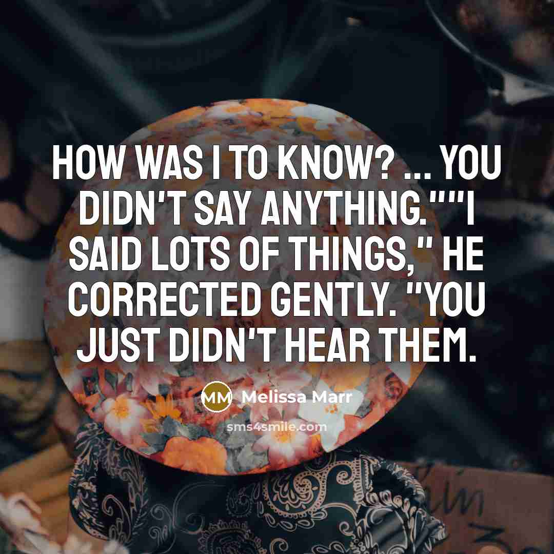 “How was I to know? ... You didn't say anything.""I…” quote by Melissa Marr