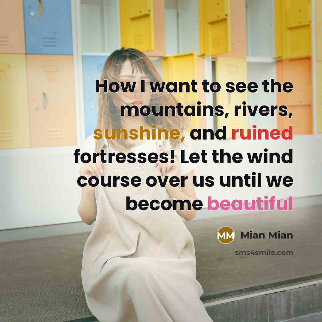 “How I want to see the mountains, rivers, sunshine, and…” quote by Mian Mian
