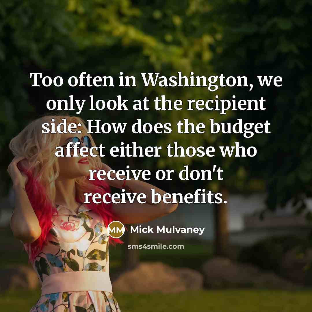 “Too often in Washington, we only look at the recipient…” quote by Mick Mulvaney