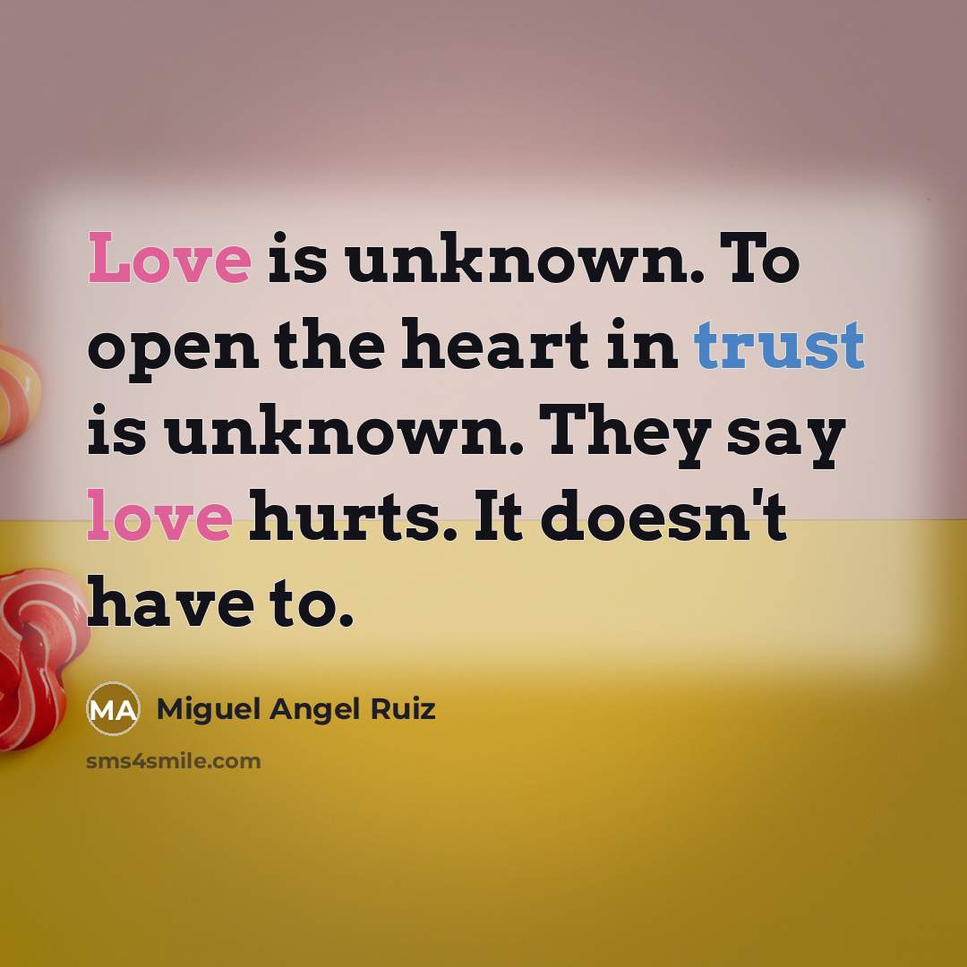 “Love is unknown. To open the heart in trust is…” quote by Miguel Angel Ruiz