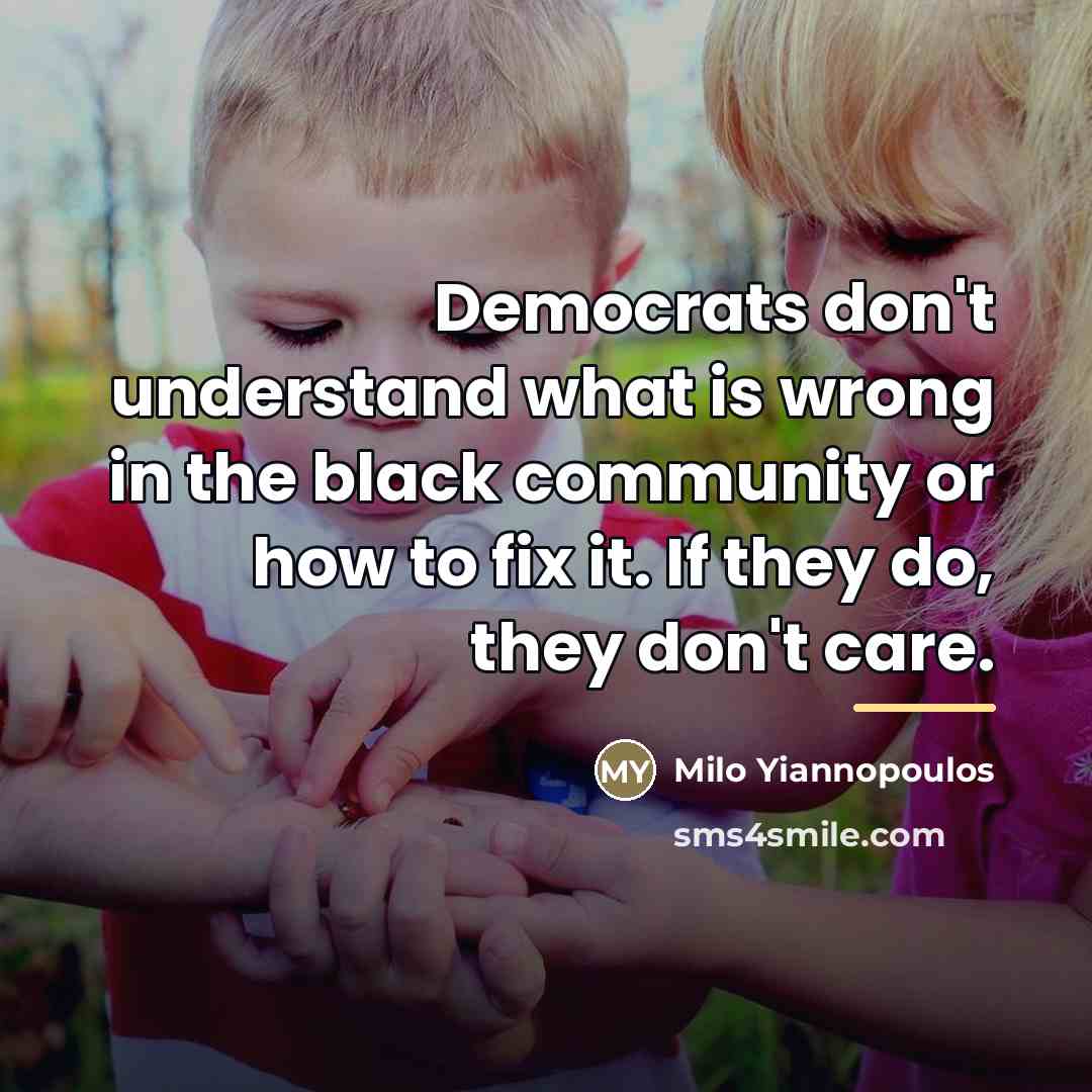 “Democrats don't understand what is wrong in the black community…” quote by Milo Yiannopoulos