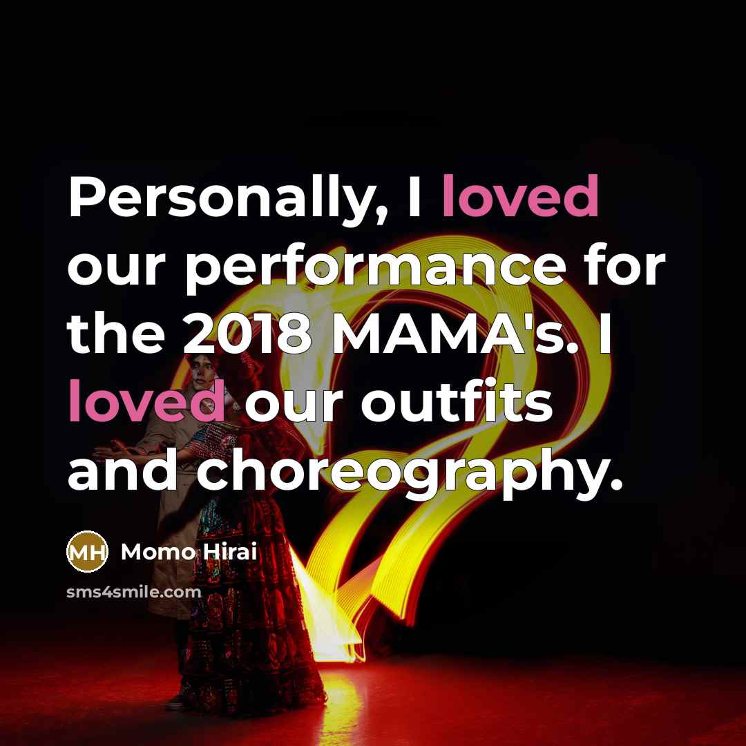 “Personally, I loved our performance for the 2018 MAMA's. I…” quote by Momo Hirai