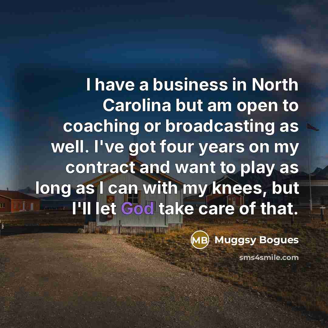 “I have a business in North Carolina but am open…” quote by Muggsy Bogues