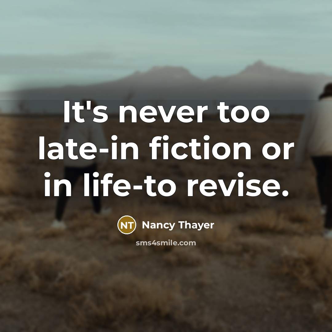 “It's never too late-in fiction or in life-to revise.…” quote by Nancy Thayer