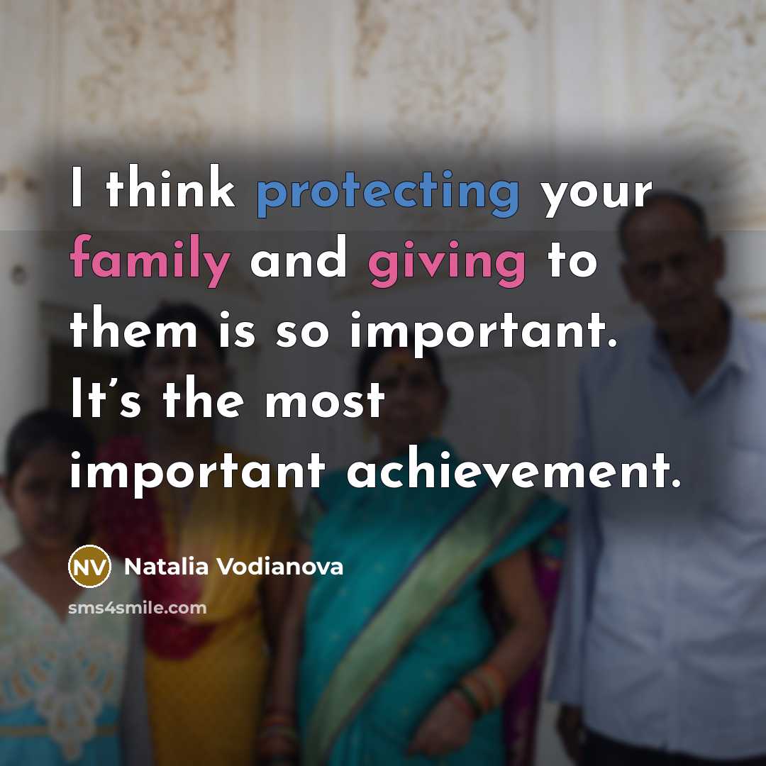 “I think protecting your family and giving to them is…” quote by Natalia Vodianova