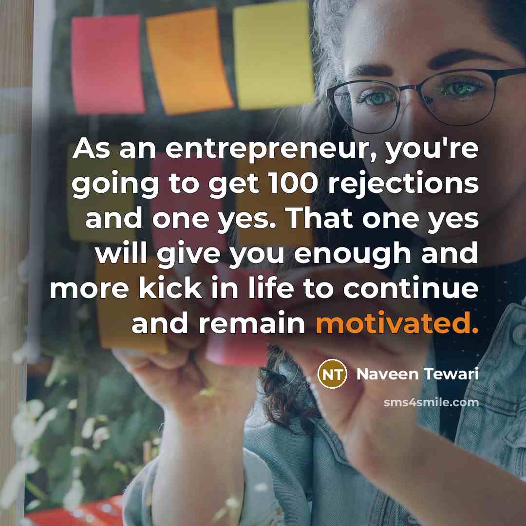 “As an entrepreneur, you're going to get 100 rejections and…” quote by Naveen Tewari