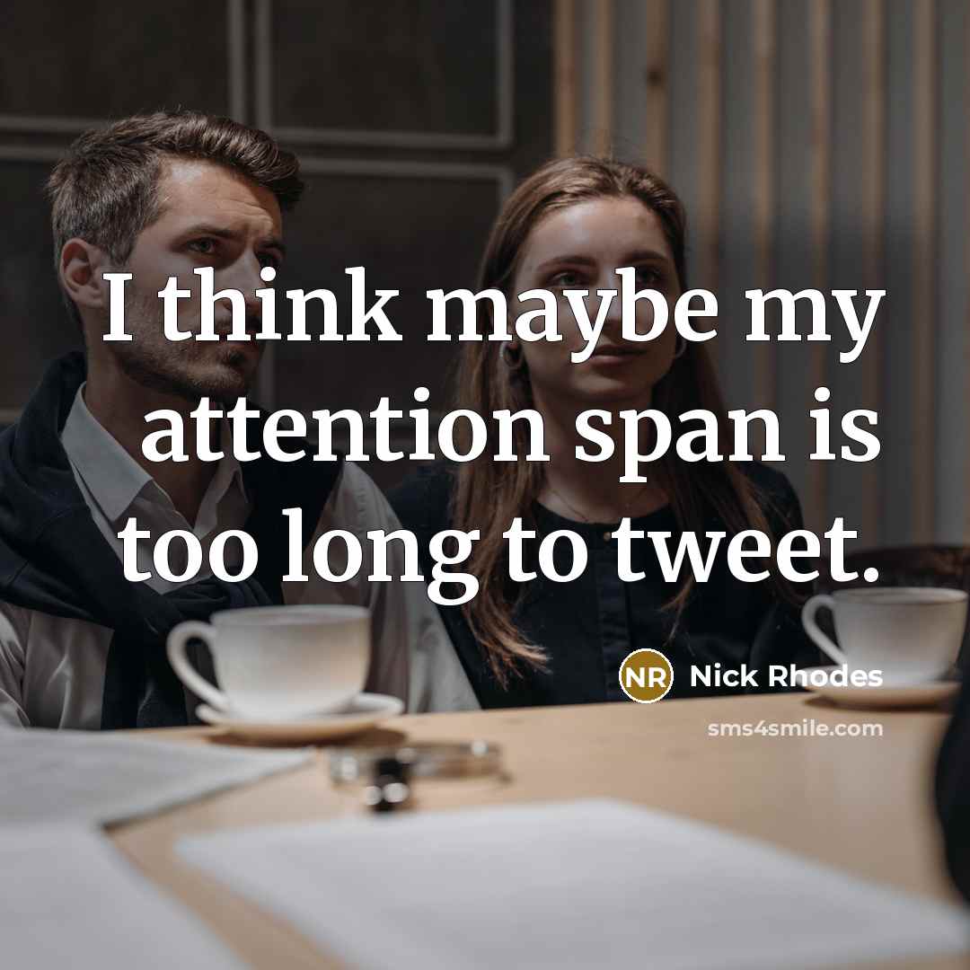 “I think maybe my attention span is too long to…” quote by Nick Rhodes