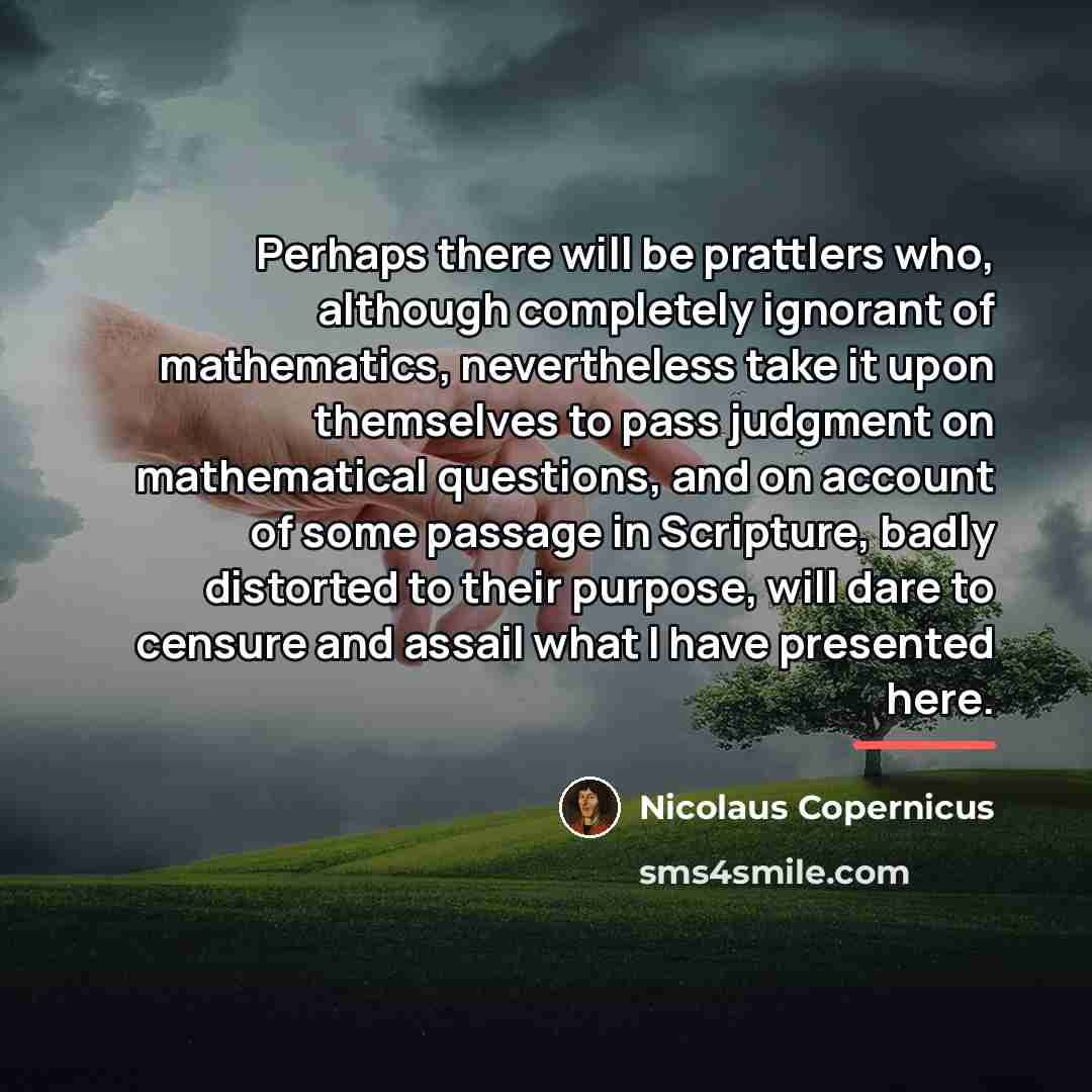 “Perhaps there will be prattlers who, although completely ignorant of…” quote by Nicolaus Copernicus