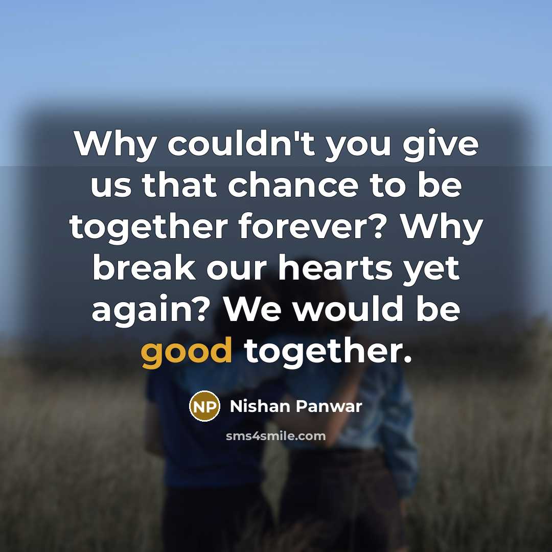 “Why couldn't you give us that chance to be together…” quote by Nishan Panwar