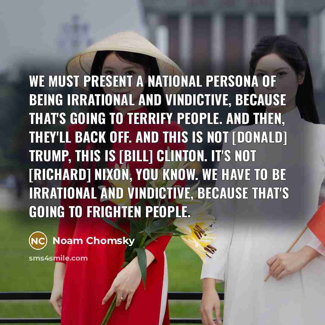 “We must present a national persona of being irrational and…” quote by Noam Chomsky