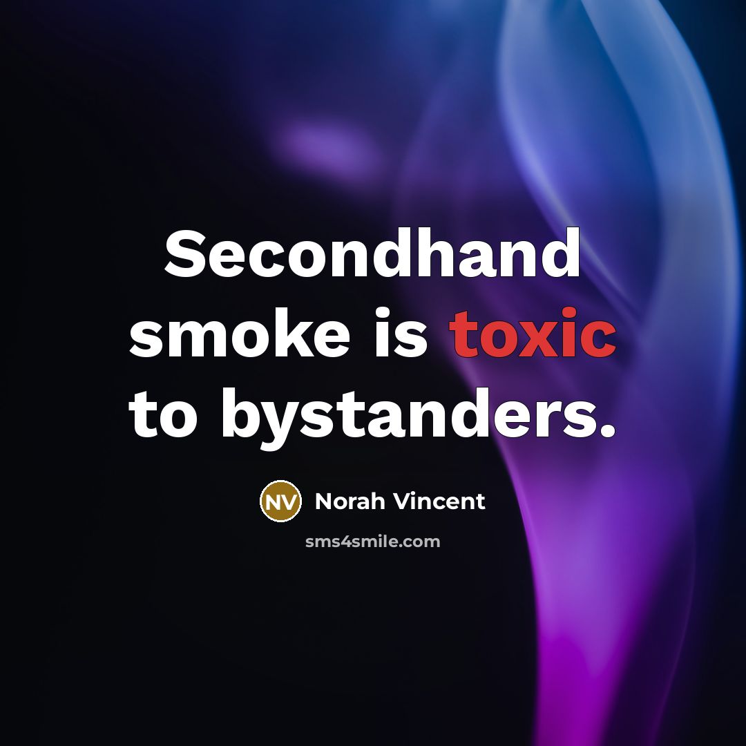 “Secondhand smoke is toxic to bystanders.…” quote by Norah Vincent
