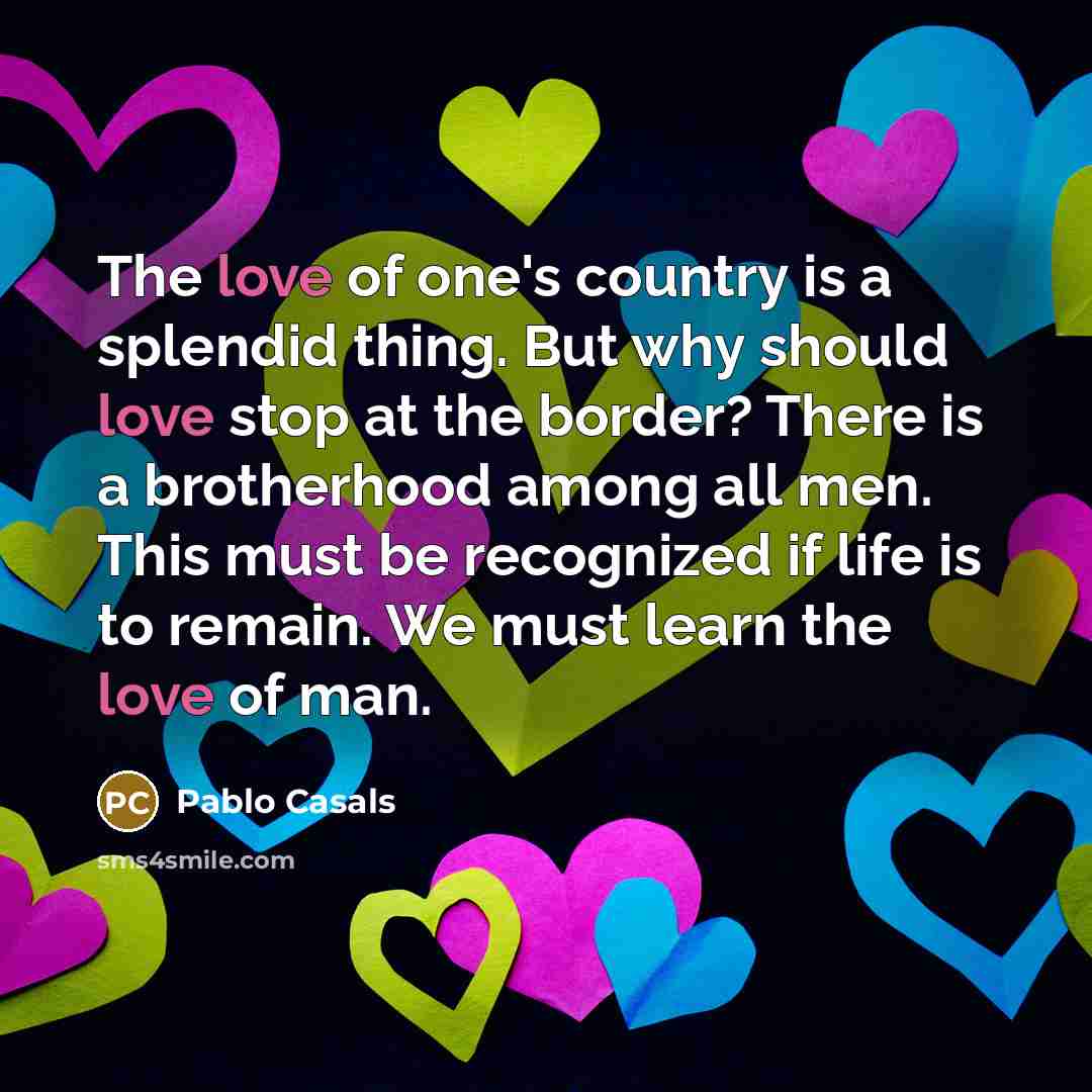 “The love of one's country is a splendid thing. But…” quote by Pablo Casals