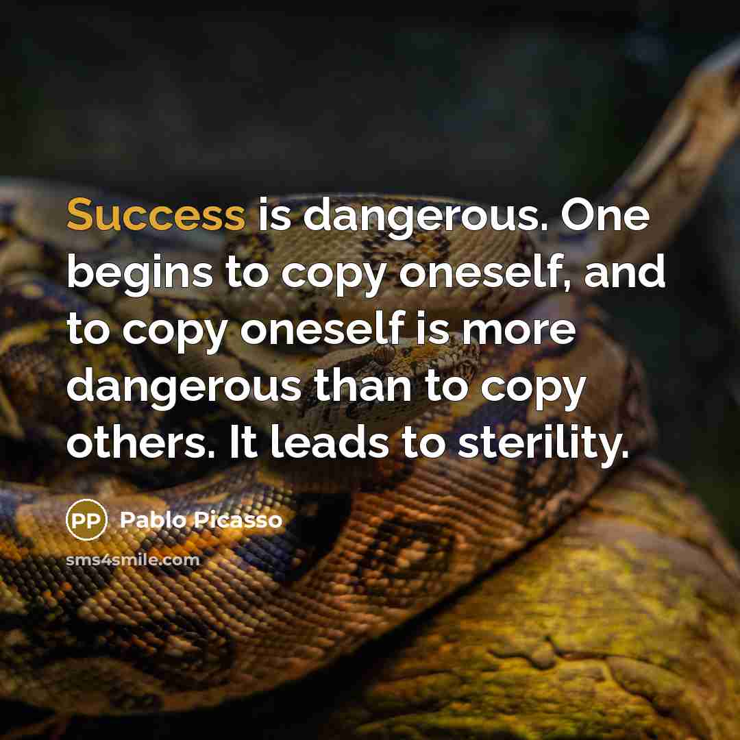 “Success is dangerous. One begins to copy oneself, and to…” quote by Pablo Picasso