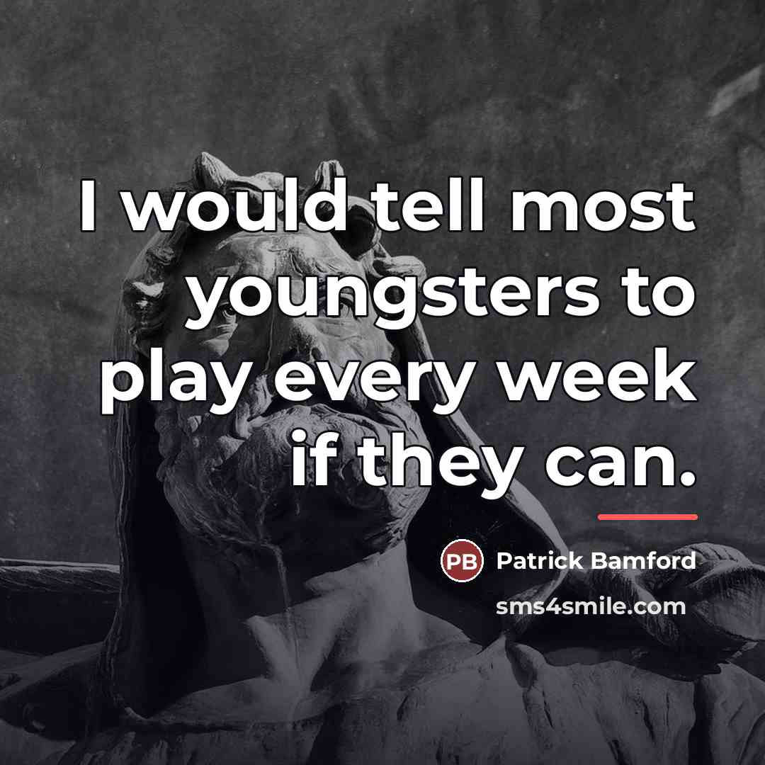“I would tell most youngsters to play every week if…” quote by Patrick Bamford