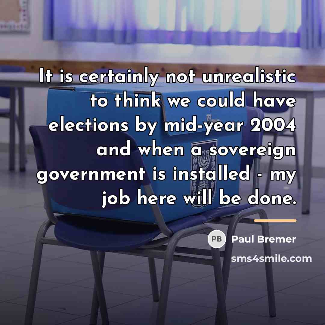 “It is certainly not unrealistic to think we could have…” quote by Paul Bremer