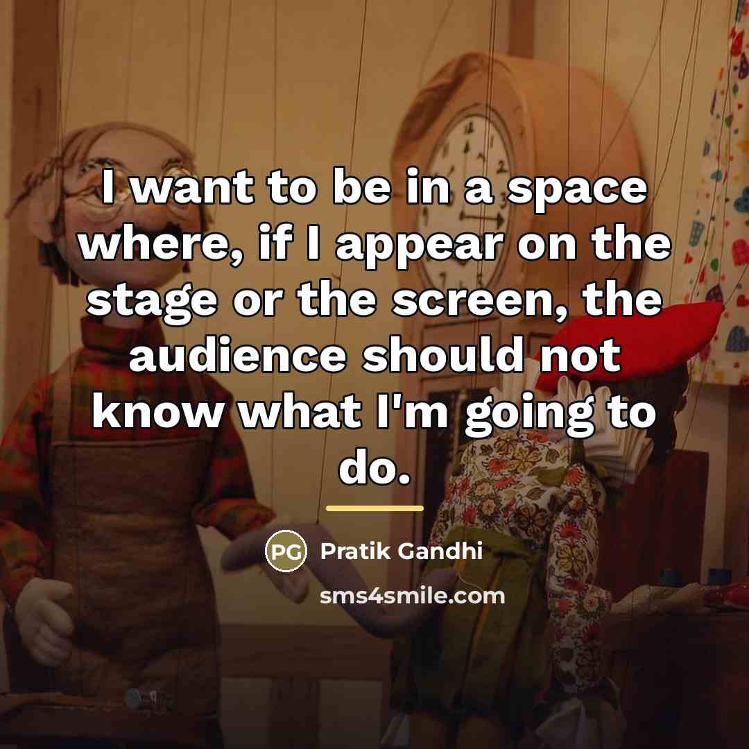 “I want to be in a space where, if I…” quote by Pratik Gandhi