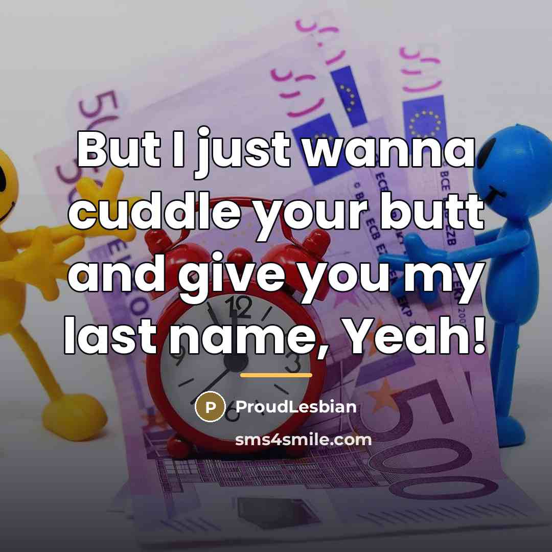 “But I just wanna cuddle your butt and give you…” quote by ProudLesbian