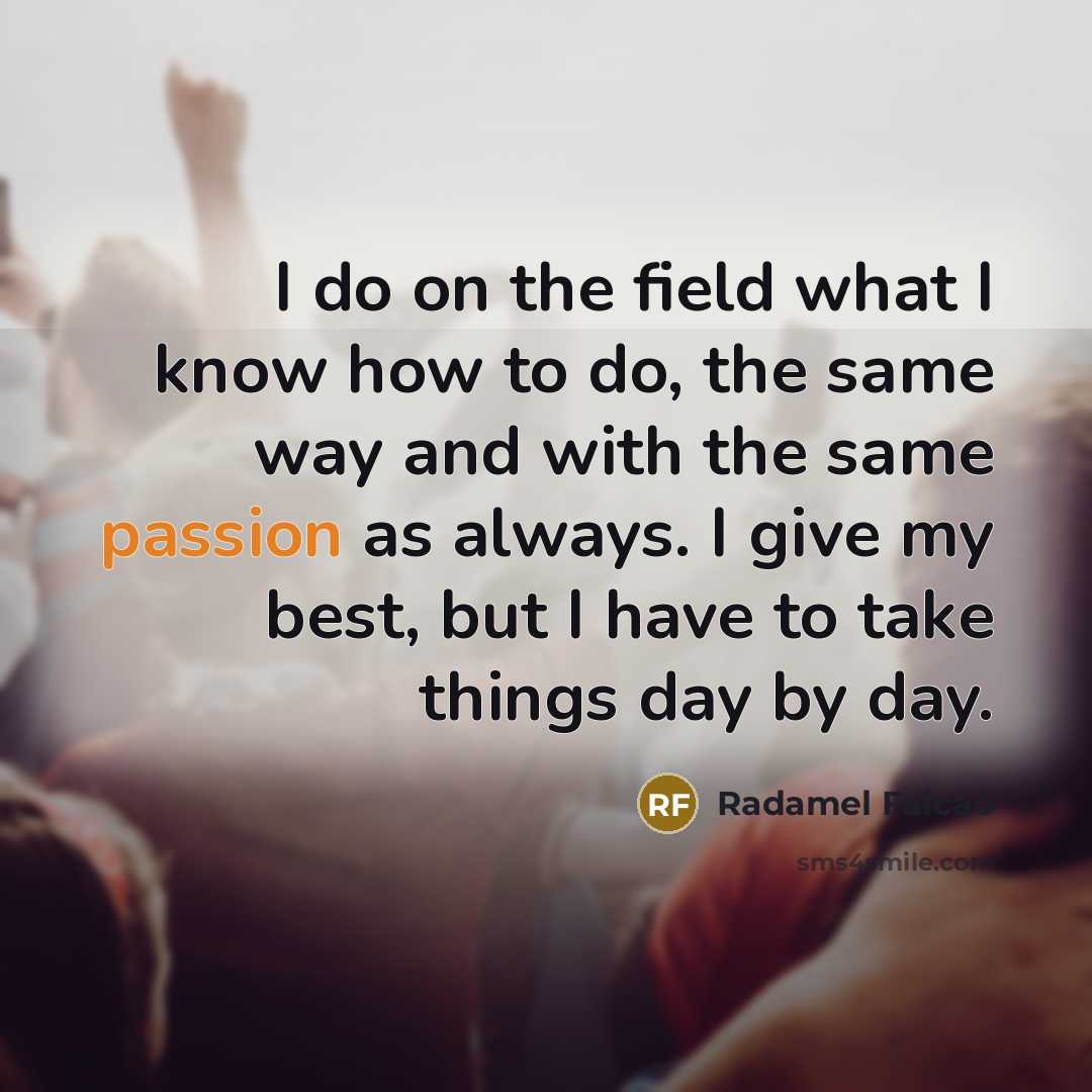 “I do on the field what I know how to…” quote by Radamel Falcao