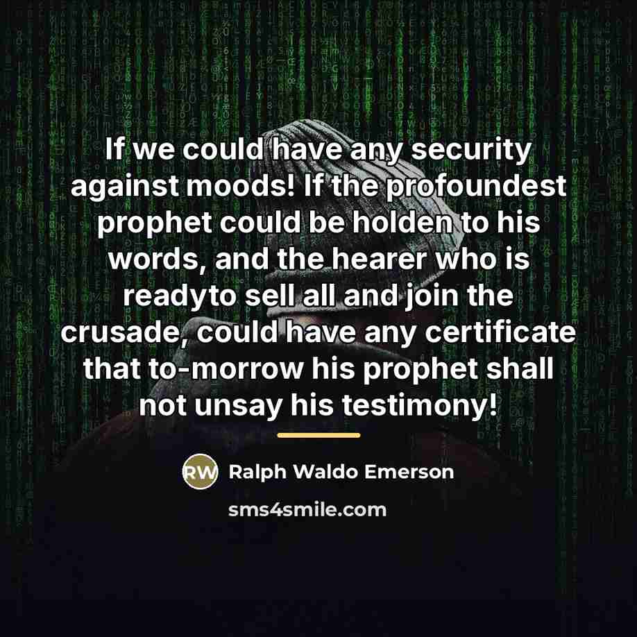 “If we could have any security against moods! If the…” quote by Ralph Waldo Emerson