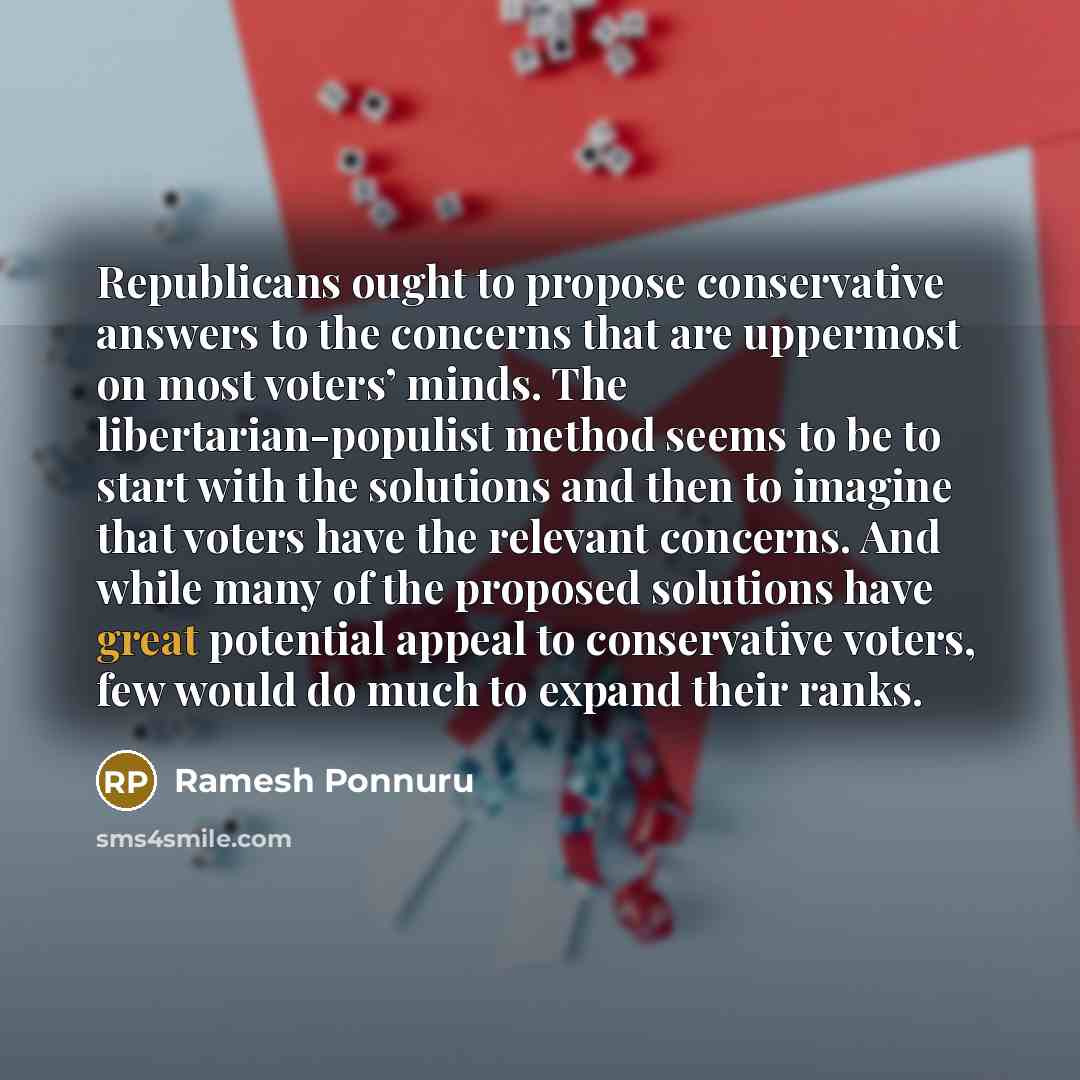 “Republicans ought to propose conservative answers to the concerns that…” quote by Ramesh Ponnuru