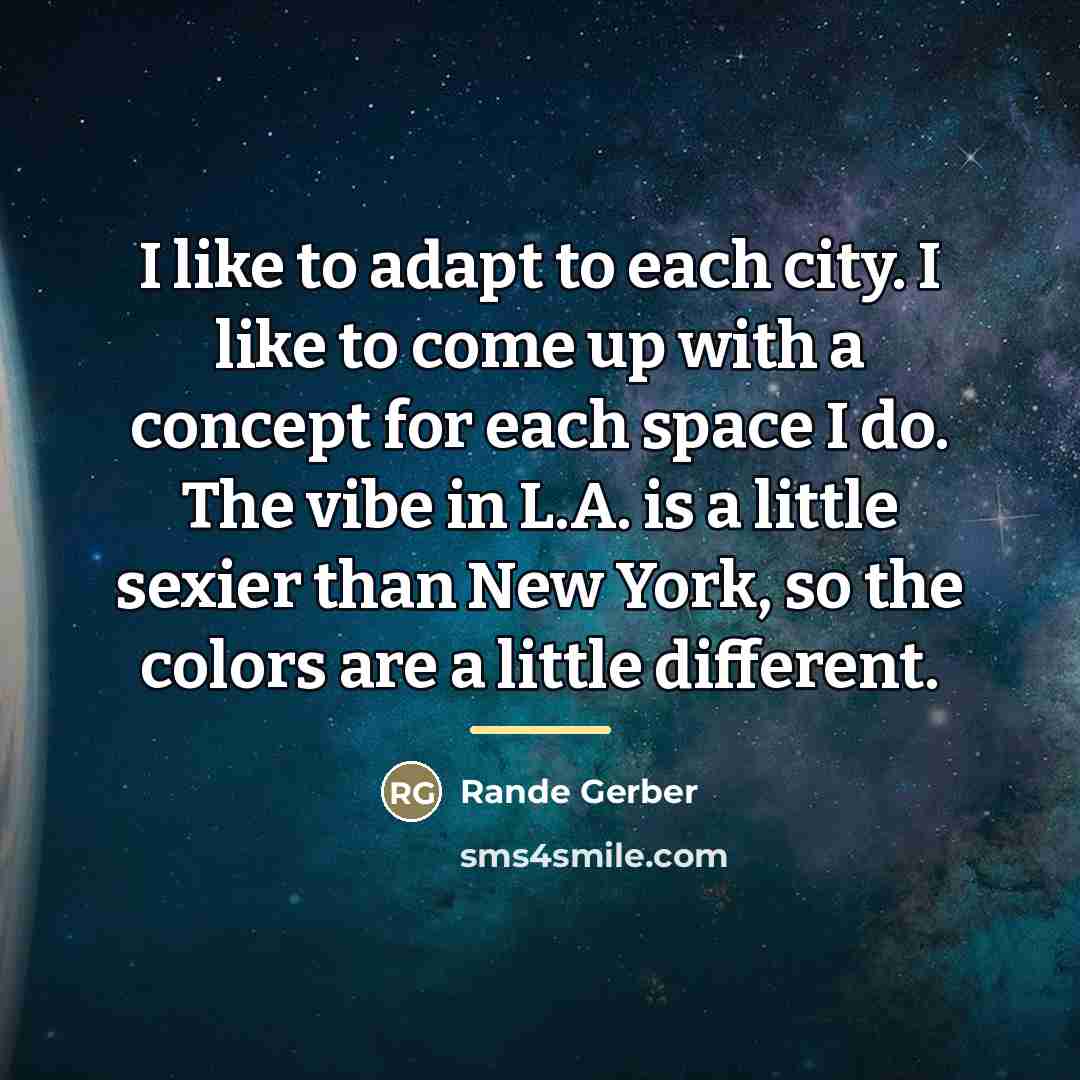 “I like to adapt to each city. I like to…” quote by Rande Gerber