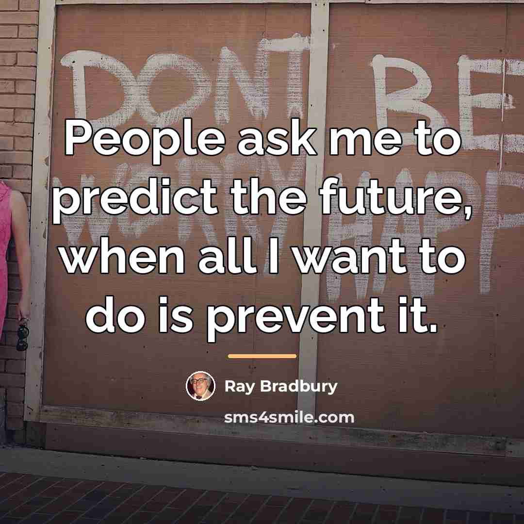 “People ask me to predict the future, when all I…” quote by Ray Bradbury