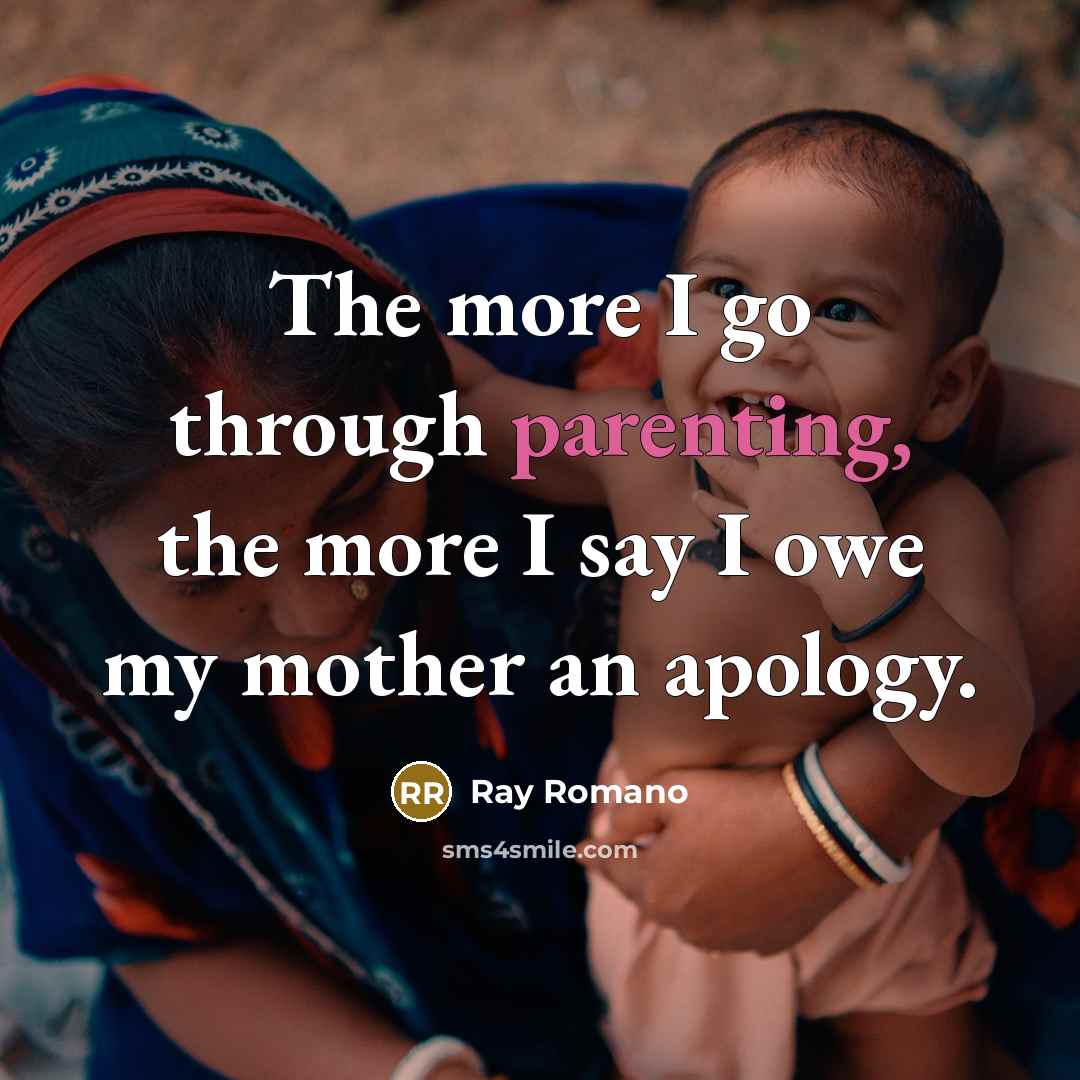 “The more I go through parenting, the more I say…” quote by Ray Romano