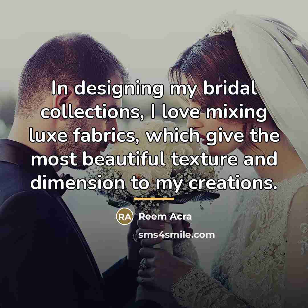 “In designing my bridal collections, I love mixing luxe fabrics,…” quote by Reem Acra