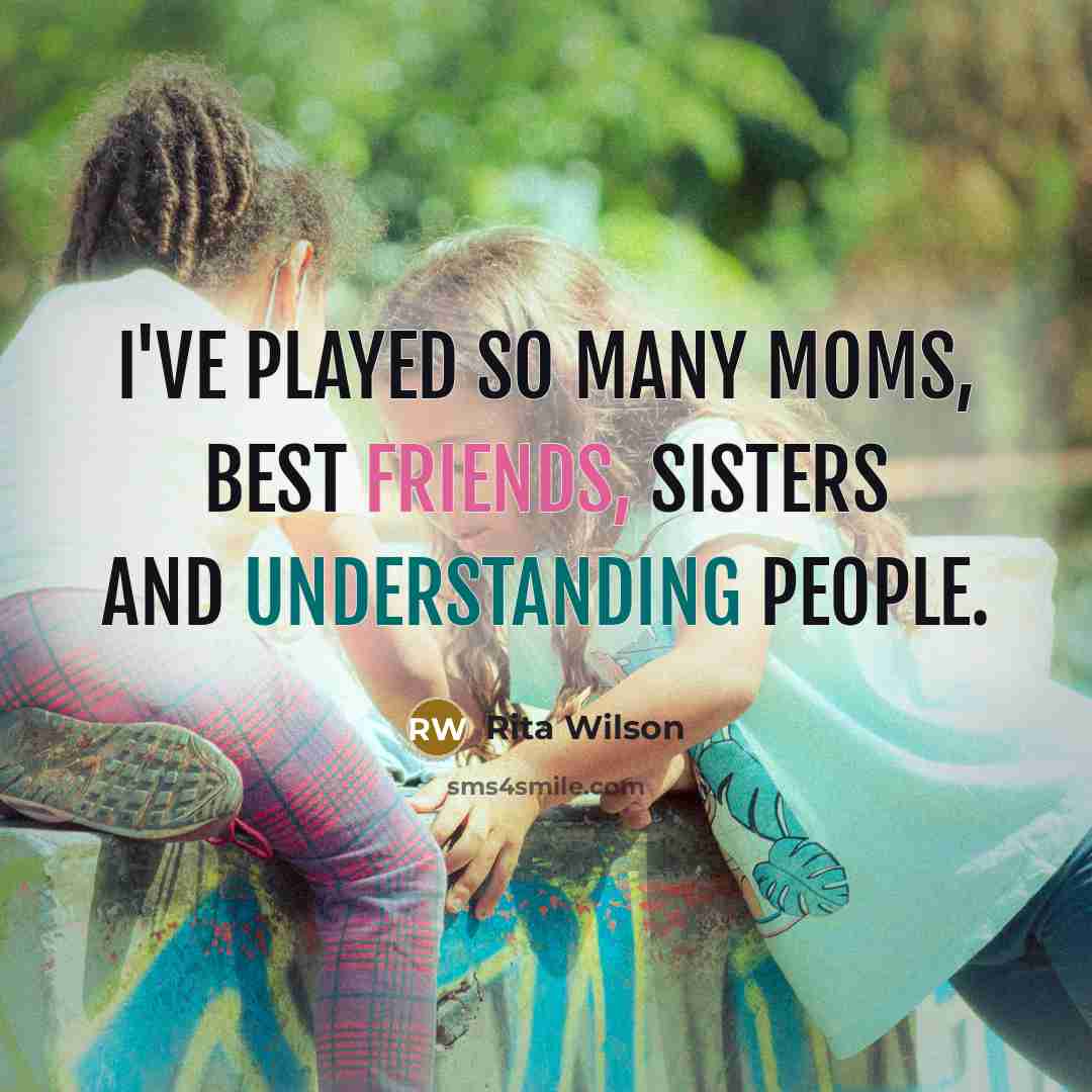 “I've played so many moms, best friends, sisters and understanding…” quote by Rita Wilson