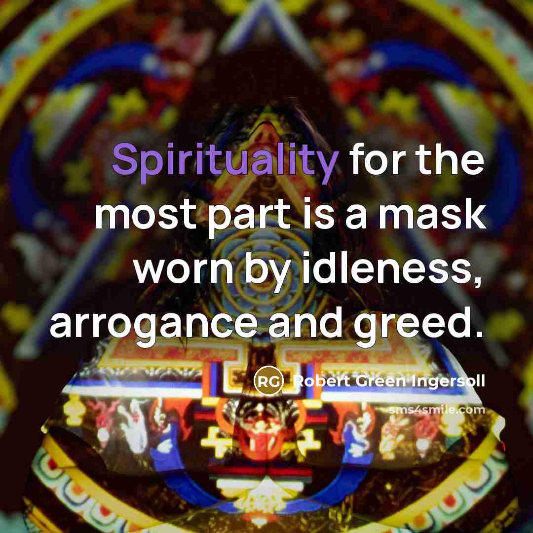 “Spirituality for the most part is a mask worn by…” quote by Robert Green Ingersoll